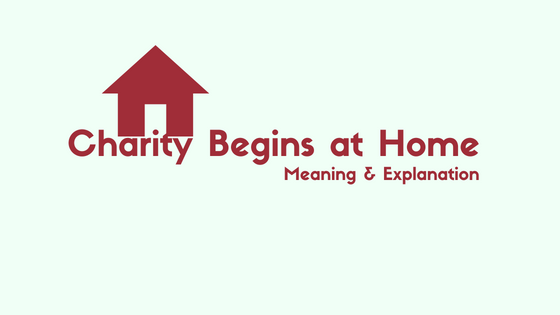 What Does Charity Begins at Home Mean_ Meaning and Explanation