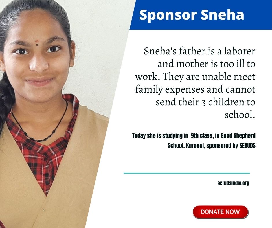 Sponsor Child Sneha's education. Sneha is studying in 9th class, in Good Shepherd School, Kurnool, sponsored by SERUDS. Father is a laborer and mother is unable to work. They cannot afford to educate her.