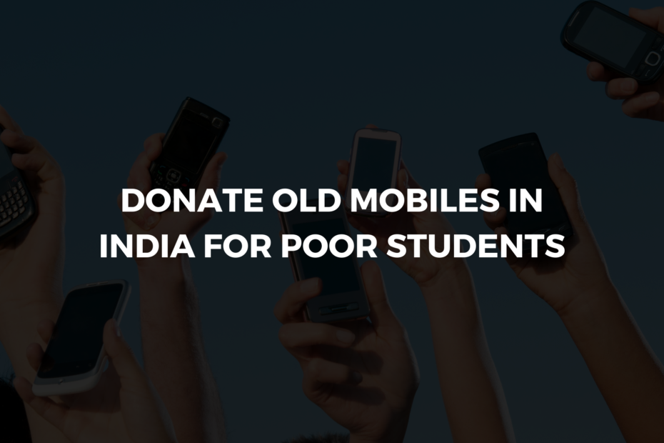 Donate Old Mobiles in India For Poor Students